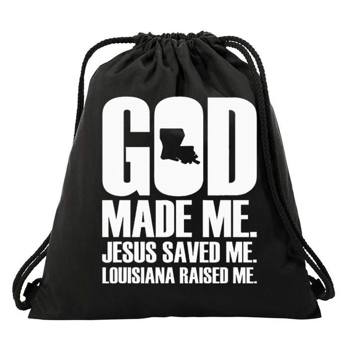 God Made Me. Jesus Saved Me. Louisiana Raised Me. Drawstring Bag