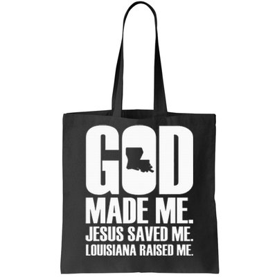 God Made Me. Jesus Saved Me. Louisiana Raised Me. Tote Bag