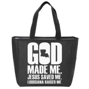 God Made Me. Jesus Saved Me. Louisiana Raised Me. Zip Tote Bag