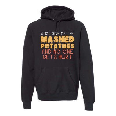 Give Me Mashed Potatoes Funny Thanksgiving Premium Hoodie