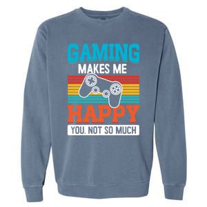 Gaming Makes Me Happy You Not Too Much Gift Garment-Dyed Sweatshirt