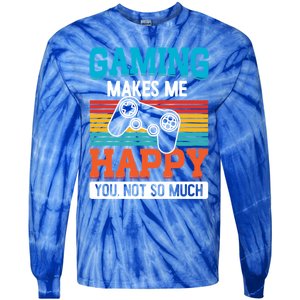 Gaming Makes Me Happy You Not Too Much Gift Tie-Dye Long Sleeve Shirt