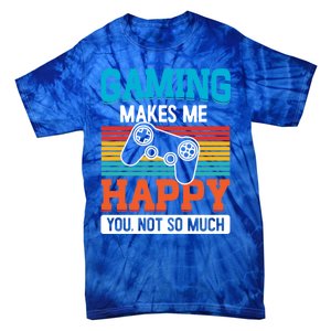 Gaming Makes Me Happy You Not Too Much Gift Tie-Dye T-Shirt