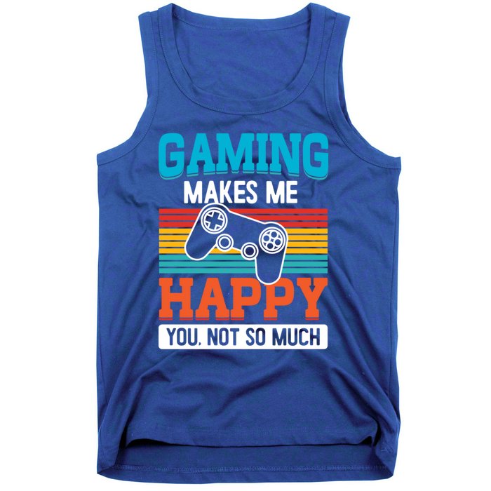 Gaming Makes Me Happy You Not Too Much Gift Tank Top