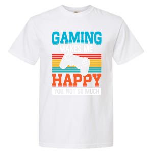 Gaming Makes Me Happy You Not Too Much Gift Garment-Dyed Heavyweight T-Shirt