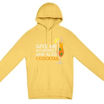 Give Me My Respect And Also 1 Cocktail 'S Evening Funny Gift Premium Pullover Hoodie