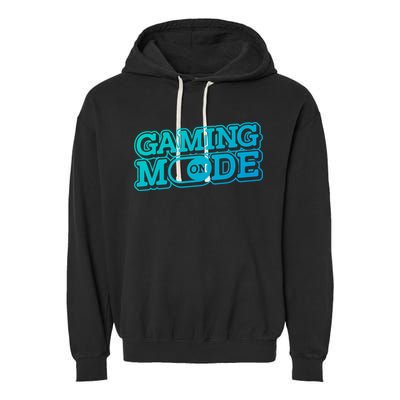 Gaming Mode On Nerd Video Games Geek Video Games Great Gift Garment-Dyed Fleece Hoodie