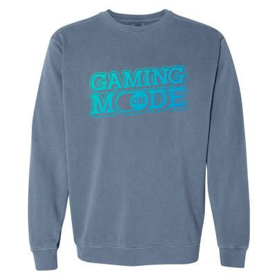 Gaming Mode On Nerd Video Games Geek Video Games Great Gift Garment-Dyed Sweatshirt