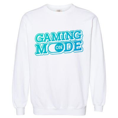 Gaming Mode On Nerd Video Games Geek Video Games Great Gift Garment-Dyed Sweatshirt