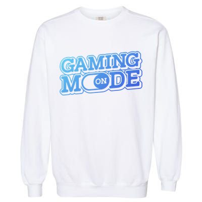Gaming Mode On Nerd Video Games Geek Video Games Great Gift Garment-Dyed Sweatshirt