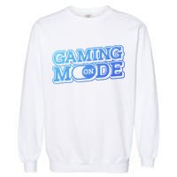 Gaming Mode On Nerd Video Games Geek Video Games Great Gift Garment-Dyed Sweatshirt