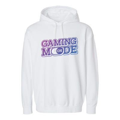 Gaming Mode On Nerd Video Games Geek Video Games Great Gift Garment-Dyed Fleece Hoodie