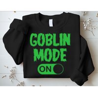 GOBLIN MODE ON funny quotes saying Sweatshirt