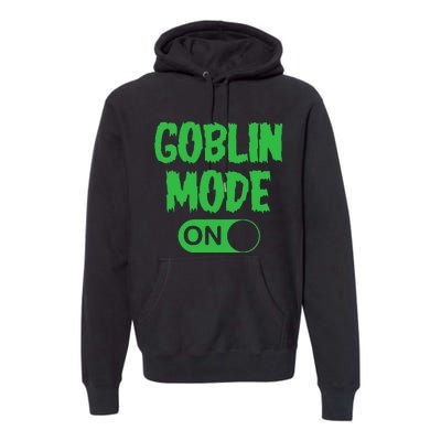 GOBLIN MODE ON funny quotes saying Premium Hoodie