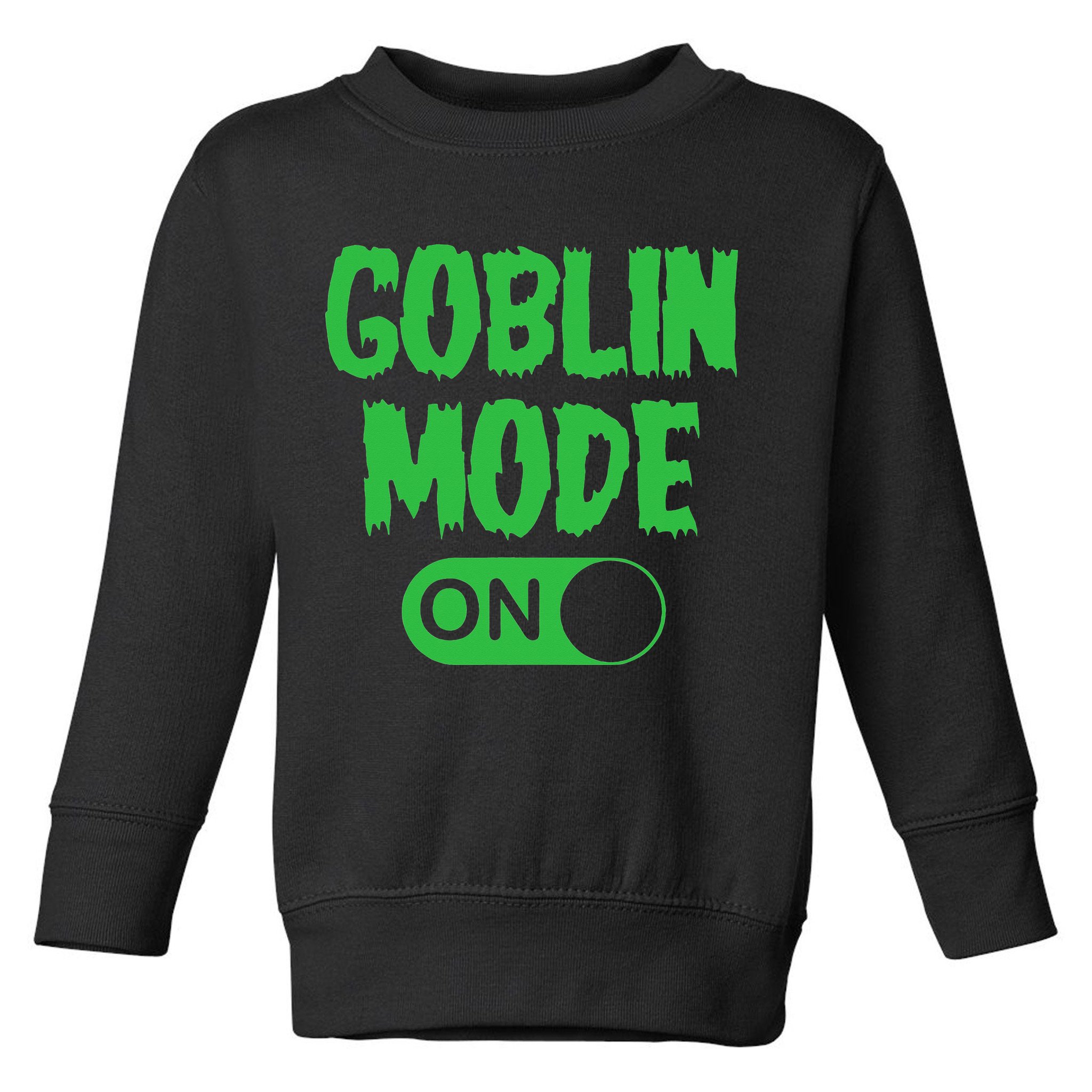 GOBLIN MODE ON funny quotes saying Toddler Sweatshirt
