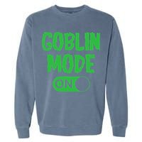 GOBLIN MODE ON funny quotes saying Garment-Dyed Sweatshirt