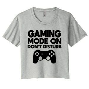 Gaming Mode On Dont Disturb Gaming Video Games Gift Women's Crop Top Tee