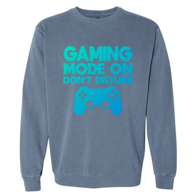 Gaming Mode On Dont Disturb Gaming Video Games Gift Garment-Dyed Sweatshirt