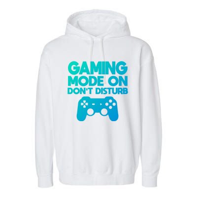 Gaming Mode On Dont Disturb Gaming Video Games Gift Garment-Dyed Fleece Hoodie