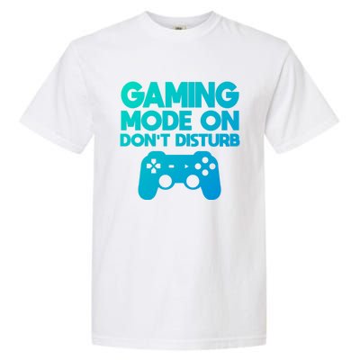 Gaming Mode On Dont Disturb Gaming Video Games Gift Garment-Dyed Heavyweight T-Shirt