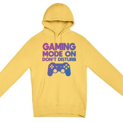 Gaming Mode On Dont Disturb Gaming Video Games Gift Premium Pullover Hoodie