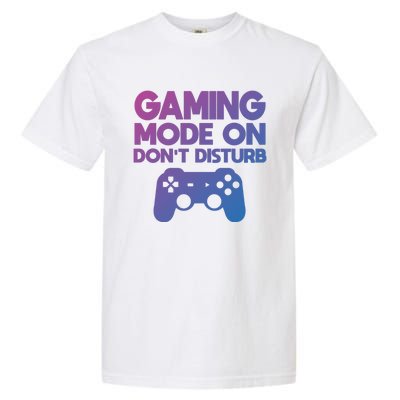 Gaming Mode On Dont Disturb Gaming Video Games Gift Garment-Dyed Heavyweight T-Shirt