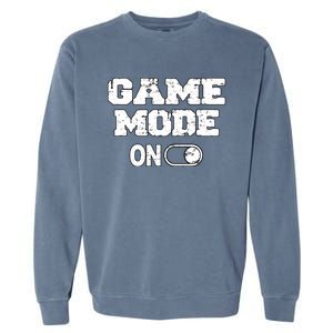 Game Mode On Video Games Player Quote Fun Outfit Cool Gift Garment-Dyed Sweatshirt