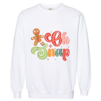 Gingerbread Man Oh Snap Christmas Funny Cookie Baking Garment-Dyed Sweatshirt