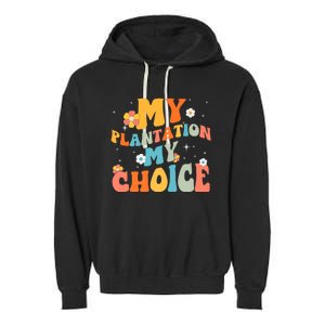 Groovy My Plantation My Choice Funny Flower Garment-Dyed Fleece Hoodie