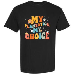 Groovy My Plantation My Choice Funny Flower Garment-Dyed Heavyweight T-Shirt