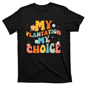 Groovy My Plantation My Choice Funny Flower T-Shirt