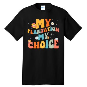 Groovy My Plantation My Choice Funny Flower Tall T-Shirt