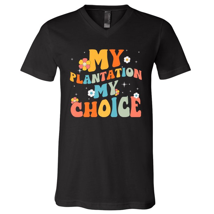 Groovy My Plantation My Choice Funny Flower V-Neck T-Shirt