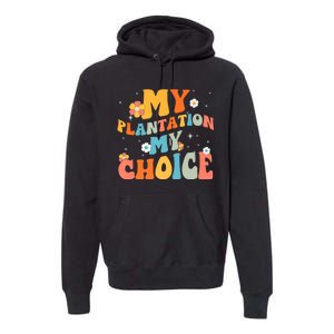 Groovy My Plantation My Choice Funny Flower Premium Hoodie