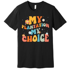 Groovy My Plantation My Choice Funny Flower Premium T-Shirt