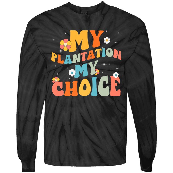 Groovy My Plantation My Choice Funny Flower Tie-Dye Long Sleeve Shirt