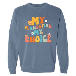 Groovy My Plantation My Choice Funny Flower Garment-Dyed Sweatshirt