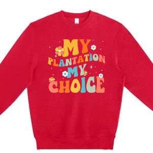 Groovy My Plantation My Choice Funny Flower Premium Crewneck Sweatshirt