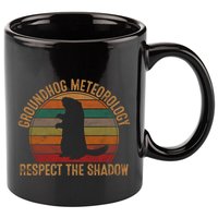 Groundhog Meteorology Respect The Shadow Gift Groundhog Day Funny Gift 11oz C Handle Ceramic Mug