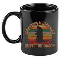Groundhog Meteorology Respect The Shadow Gift Groundhog Day Funny Gift 11oz C Handle Ceramic Mug