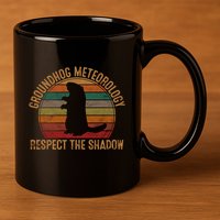 Groundhog Meteorology Respect The Shadow Gift Groundhog Day Funny Gift 11oz C Handle Ceramic Mug