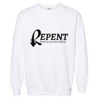 Gifts Making Room Repent Dont Let Your Sin Add Up Garment-Dyed Sweatshirt