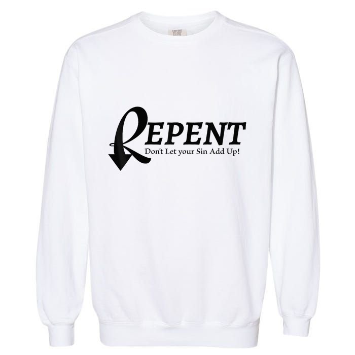 Gifts Making Room Repent Dont Let Your Sin Add Up Garment-Dyed Sweatshirt