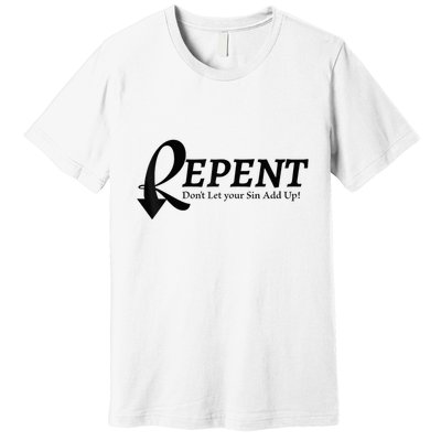 Gifts Making Room Repent Dont Let Your Sin Add Up Premium T-Shirt