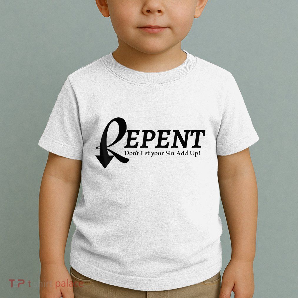 Gifts Making Room Repent Dont Let Your Sin Add Up Toddler T-Shirt