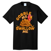 Gobble Me Swallow Me Funny Thanksgiving Turkey Design Tall T-Shirt