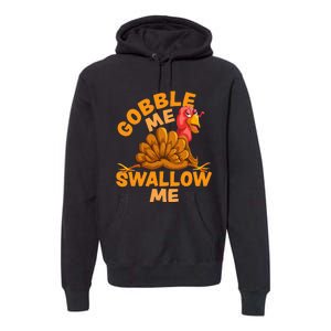 Gobble Me Swallow Me Funny Thanksgiving Turkey Design Premium Hoodie