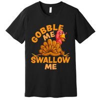 Gobble Me Swallow Me Funny Thanksgiving Turkey Design Premium T-Shirt