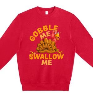 Gobble Me Swallow Me Funny Thanksgiving Turkey Design Premium Crewneck Sweatshirt