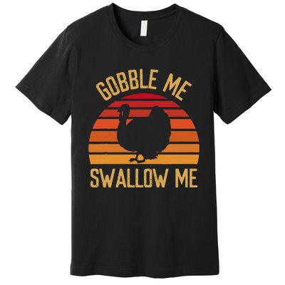 Gobble Me Swallow Funny Thanksgiving Feast Turkey Trot Premium T-Shirt